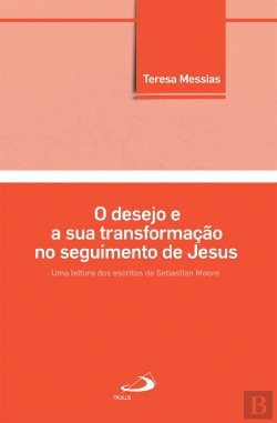 Bertrand.pt - O Desejo e a Sua Transformação no Seguimento de Jesus