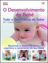O Desenvolvimento do Bebé - Tudo o Que Precisa de Saber