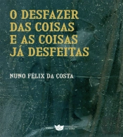 O Desfazer das Coisas e as Coisas já Desfeitas
