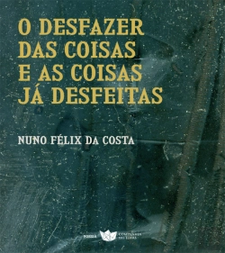 Bertrand.pt - O Desfazer das Coisas e as Coisas já Desfeitas