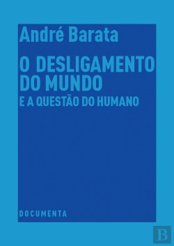 Bertrand.pt - O Desligamento do Mundo e a Questão do Humano