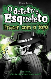 O Detetive Esqueleto - Brincar com o fogo