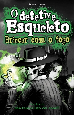 Bertrand.pt - O Detetive Esqueleto - Brincar com o fogo