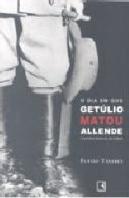 O Dia em que Getúlio Matou Allende e outras Novelas do Poder