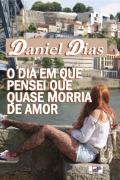 O Dia em que Pensei que quase Morria de Amor