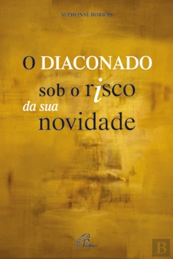 Bertrand.pt - O Diaconado sob o Risco da sua Novidade
