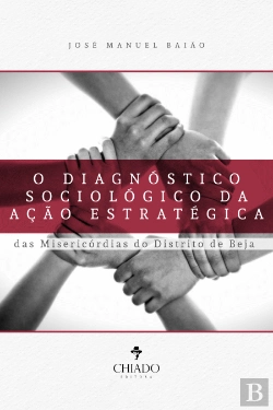 Bertrand.pt - O Diagnóstico Sociológico da Ação Estratégica das Misericórdias do Distrito de Beja