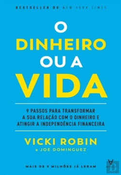 Bertrand.pt - O Dinheiro Ou A Vida - 9 Passos Para Transformar A Sua Relação Com O Dinheiro E Atingir A Independên