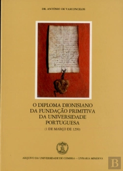 Bertrand.pt - O Diploma Dionisiano da Fundação Primitiva da Universidade Portuguesa (1 de Março de 1290)