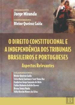Bertrand.pt - O Direito Constitucional e a Independência dos Tribunais Brasileiros e Portugueses