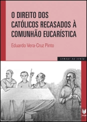 O Direito dos Católicos Recasados à Comunhão Eucarística