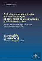 O Direito Fundamental à Ação e as Suas Implicações no Contencioso da União Europeia Pós-Tratado de Lisboa