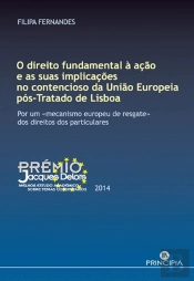 O Direito Fundamental à Ação e as Suas Implicações no Contencioso da União Europeia Pós-Tratado de Lisboa