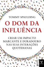 O Dom Da Influência: Criar Um Impacto Marcante E Duradouro Nas Suas Interações Quotidianas