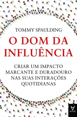 Bertrand.pt - O Dom Da Influência: Criar Um Impacto Marcante E Duradouro Nas Suas Interações Quotidianas
