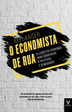 Bertrand.pt - O Economista De Rua: 15 Lições De Economia Para Sobreviver A Políticos E Demagogos