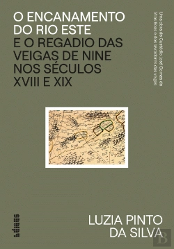 Bertrand.pt - O Encanamento do Rio Este e o Regadio das Veigas de Nine nos Séculos XVIII e XIX