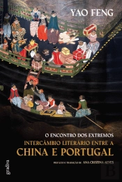 O Encontro dos Extremos - Intercâmbio Literário entre a China e Portugal