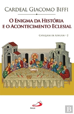 Bertrand.pt - O Enigma da História e o Acontecimento Eclesial