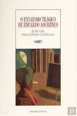 Bertrand.pt - O Ensaísmo Trágico de Eduardo Lourenço