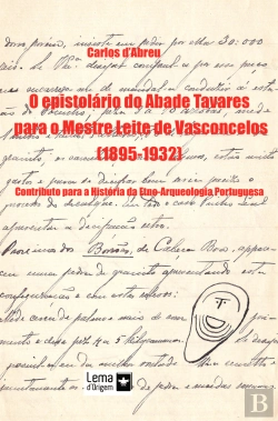 Bertrand.pt - O epistolário do Abade Tavares para o Mestre Leite de Vasconcelos (1895-1932)