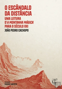 Bertrand.pt - O Escândalo da Distância: Uma leitura d’A Montanha Mágica para o século XXI