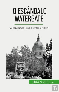 Bertrand.pt - O Escândalo Watergate : A Conspiração Que Derrubou Nixon