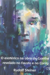 O Esotérico na Obra de Goethe Revelado no Fausto e no Conto 