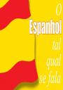 O Espanhol Tal Qual se Fala