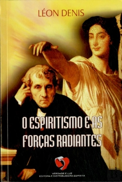 Bertrand.pt - O Espiritismo e as Forças Radiantes