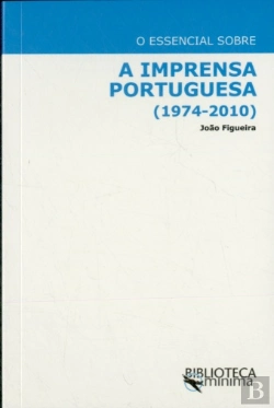 Bertrand.pt - O Essencial Sobre a Imprensa Portuguesa (1974-2010)