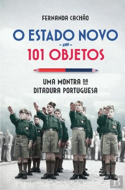 Bertrand.pt - O Estado Novo em 101 Objetos