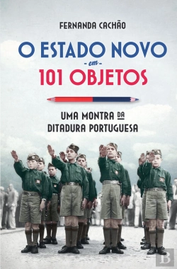 Bertrand.pt - O Estado Novo Em 101 Objetos