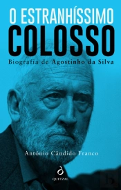 O Estranhíssimo Colosso - Biografia Agostinho da Silva