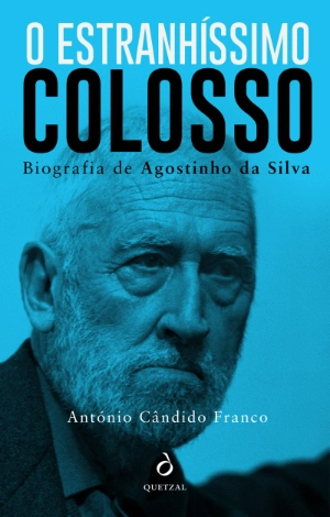 O Estranhíssimo Colosso - Biografia Agostinho da Silva
