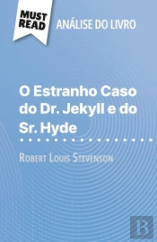 O Estranho Caso Do Dr. Jekyll E Do Sr. Hyde De Robert Louis Stevenson (Analise Do Livro) : Analise Completa E Resumo Pormenorizado Do Trabalho