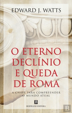 Bertrand.pt - O Eterno Declínio e Queda de Roma
