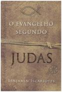 O Evangelho Segundo Judas, por Benjamin Iscariotes