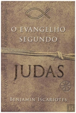 Bertrand.pt - O Evangelho Segundo Judas, por Benjamin Iscariotes