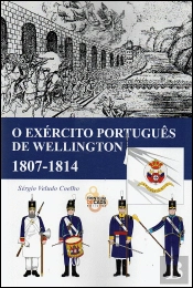 O Exército Português de Wellington 1807-1814