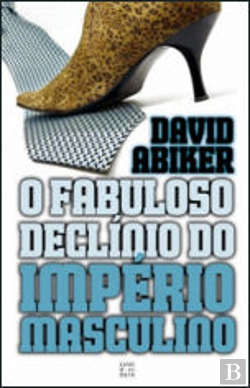 Bertrand.pt - O Fabuloso Declínio do Império Masculino
