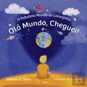 O Fabuloso Mundo da Laranjinha - Olá Mundo, Cheguei!