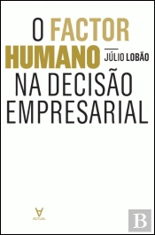 O Factor Humano na Decisão Empresarial