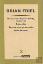 O Fantástico Francis Hardy, Curandeiro / Traduções / Danças a um Deus Pagão / Molly Sweeney