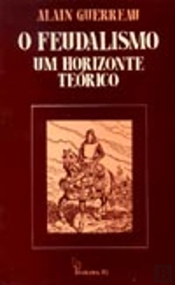 Bertrand.pt - O Feudalismo  - um Horizonte Teórico