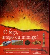 O Fogo, Amigo ou Inimigo?
