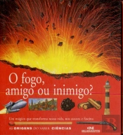 O Fogo, Amigo ou Inimigo?