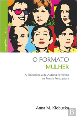 Bertrand.pt - O Formato Mulher - A Emergência da Autoria Feminina na Poesia Portuguesa