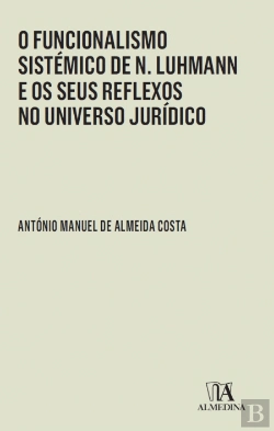 Bertrand.pt - O Funcionalismo Sistémico de N. Luhmann e os Seus Reflexos no Universo Jurídico
