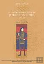 O Fundador do «Estado Português da Índia» - D. Francisco de Almeida